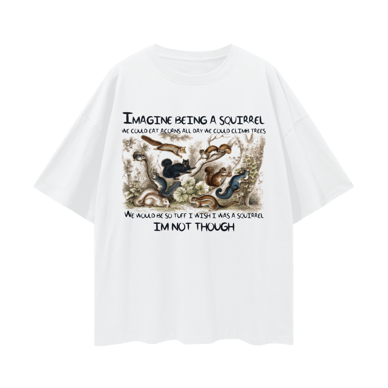 Imagine If We Were Squirrels Oversize Tee - 190 GSM Premium 100% Cotton Unisex Loose Fit, High-Quality Print, Soft Feel