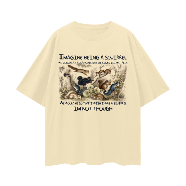 Imagine If We Were Squirrels Oversize Tee - 190 GSM Premium 100% Cotton Unisex Loose Fit, High-Quality Print, Soft Feel
